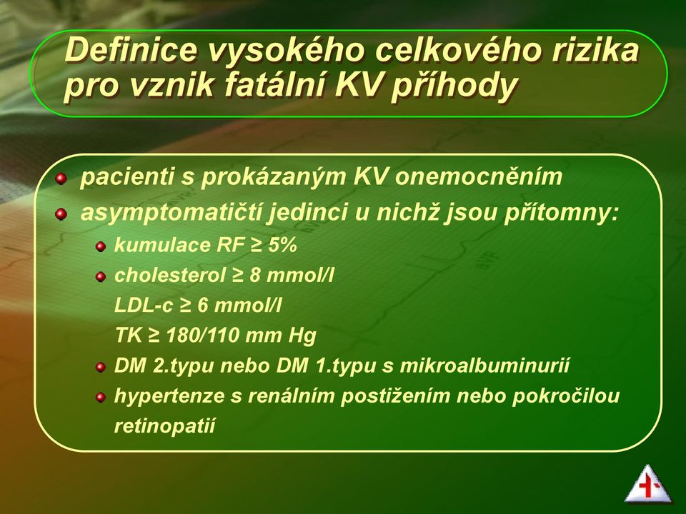 kumulace RF 5% cholesterol 8 mmol/l LDL-c 6 mmol/l TK 180/110 mm Hg DM 2.