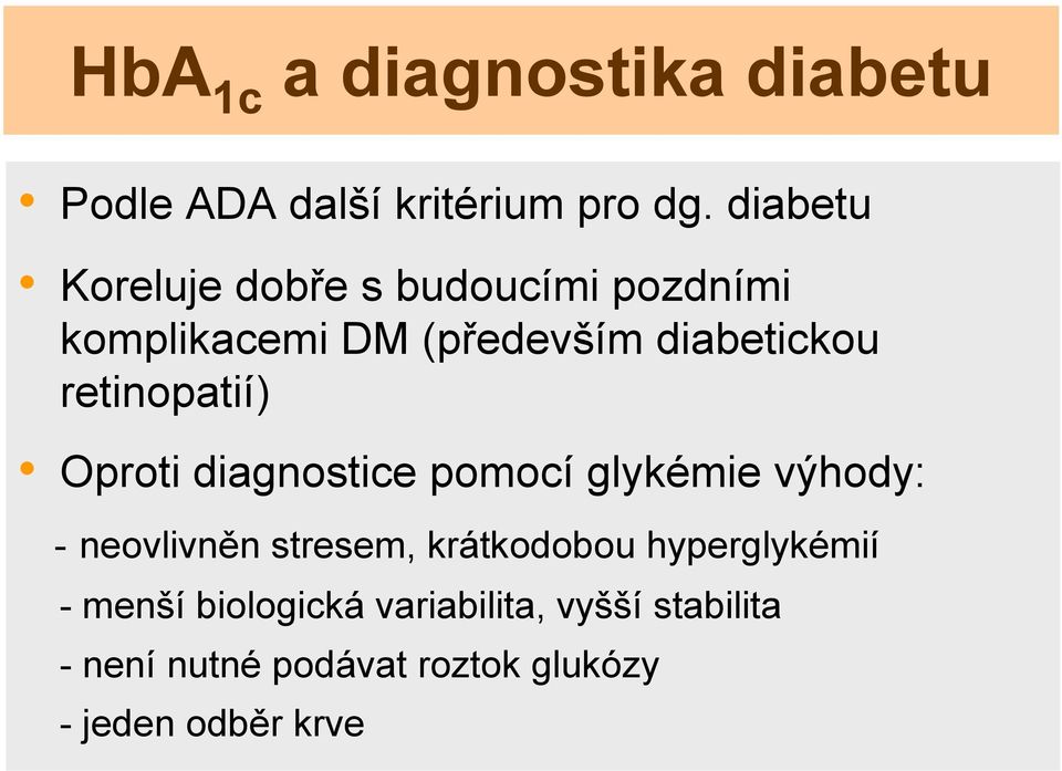 retinopatií) Oproti diagnostice pomocí glykémie výhody: - neovlivněn stresem,