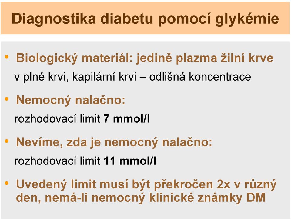 rozhodovací limit 7 mmol/l Nevíme, zda je nemocný nalačno: rozhodovací limit 11