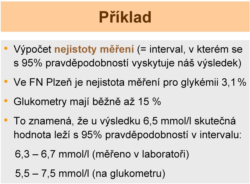 mají běžně až 15 % To znamená, že u výsledku 6,5 mmol/l skutečná hodnota leží s 95%