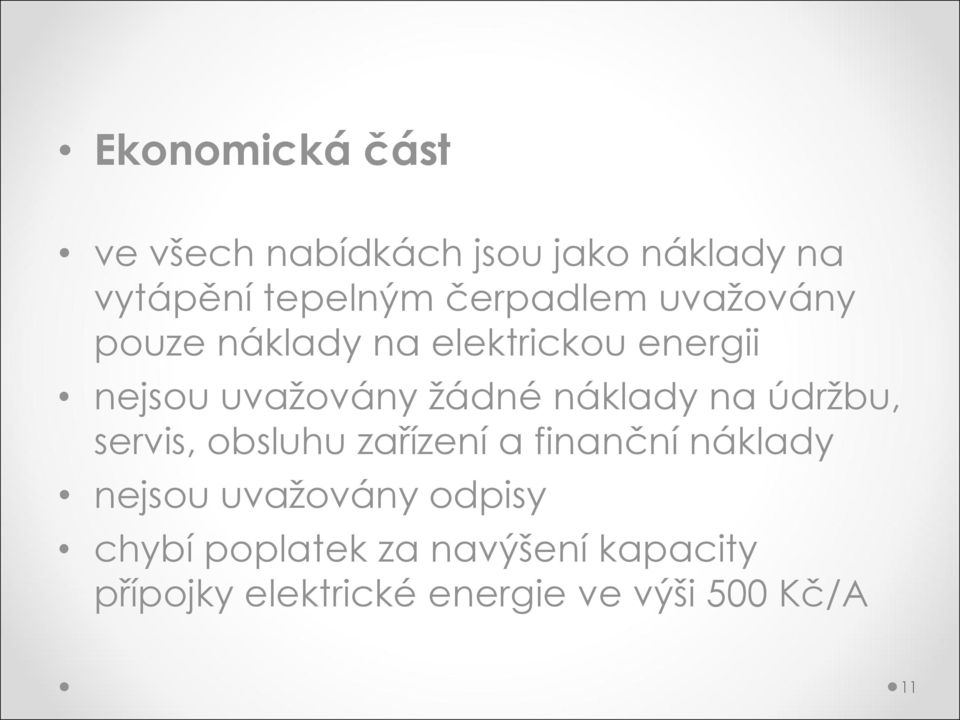 náklady na údržbu, servis, obsluhu zařízení a finanční náklady nejsou uvažovány