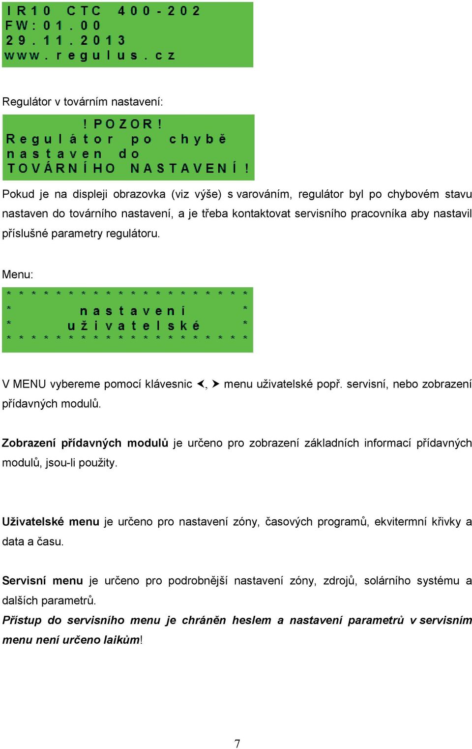 Zobrazení přídavných modulů je určeno pro zobrazení základních informací přídavných modulů, jsou-li použity.