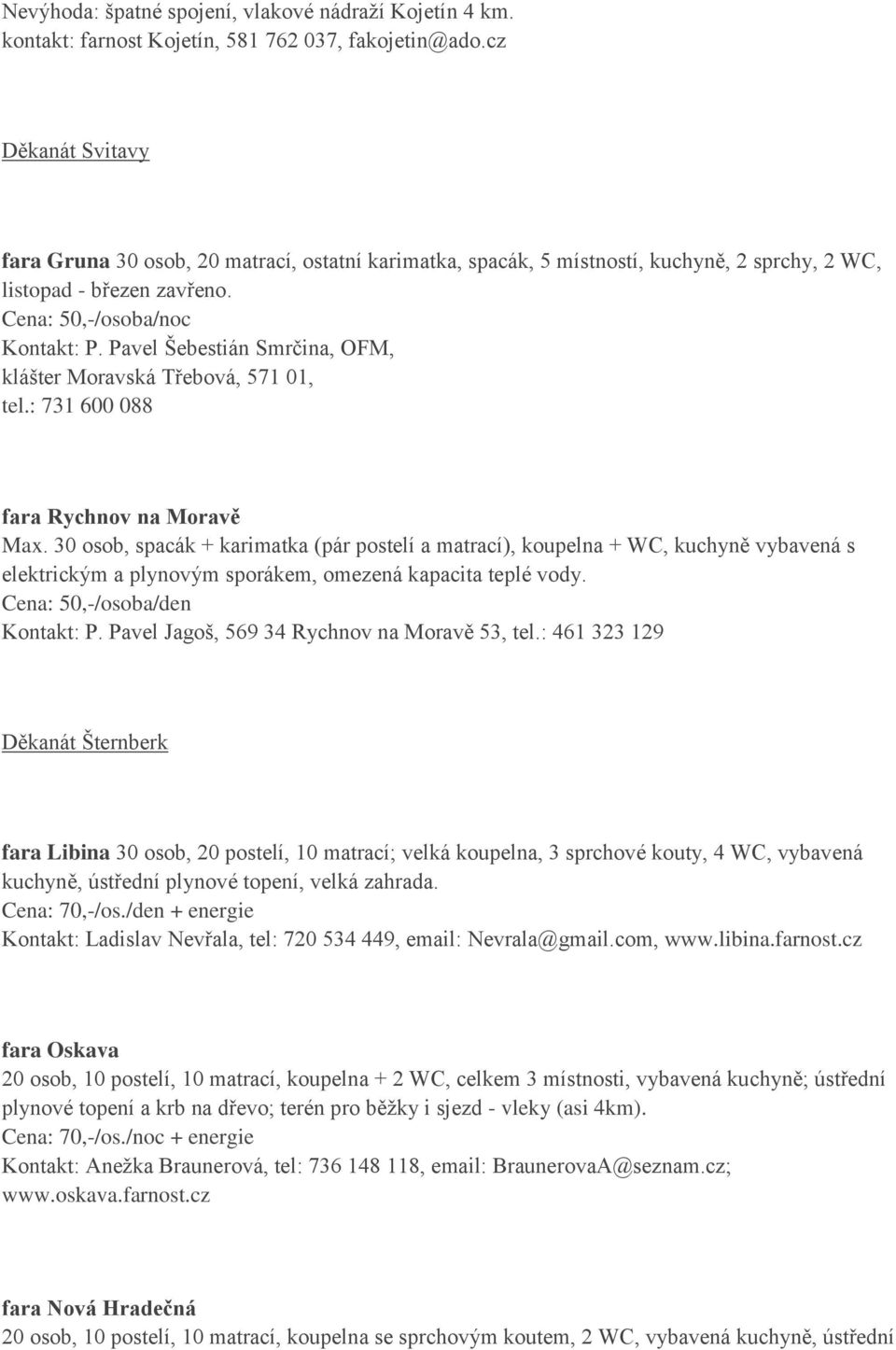 Pavel Šebestián Smrčina, OFM, klášter Moravská Třebová, 571 01, tel.: 731 600 088 fara Rychnov na Moravě Max.