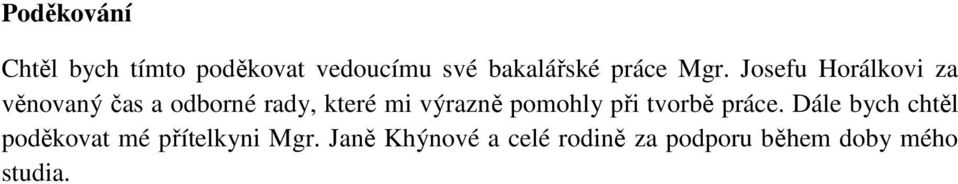 Josefu Horálkovi za věnovaný čas a odborné rady, které mi výrazně