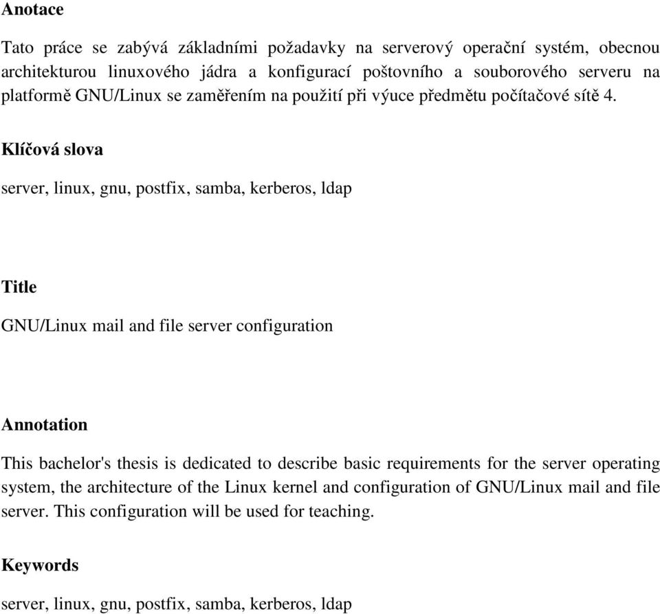 Klíčová slova server, linux, gnu, postfix, samba, kerberos, ldap Title GNU/Linux mail and file server configuration Annotation This bachelor's thesis is dedicated to