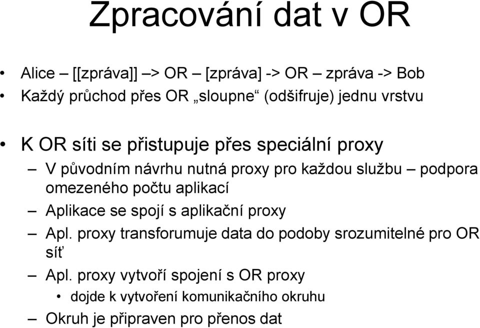 omezeného počtu aplikací Aplikace se spojí s aplikační proxy Apl.