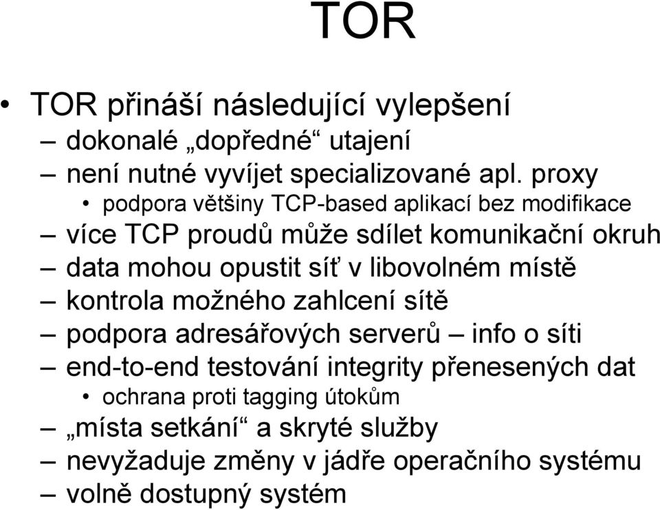 síť v libovolném místě kontrola možného zahlcení sítě podpora adresářových serverů info o síti end-to-end testování