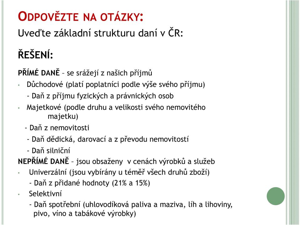 dědická, darovací a z převodu nemovitostí - Daň silniční NEPŘÍMÉ DANĚ jsou obsaženy v cenách výrobků a služeb Univerzální (jsou vybírány u téměř