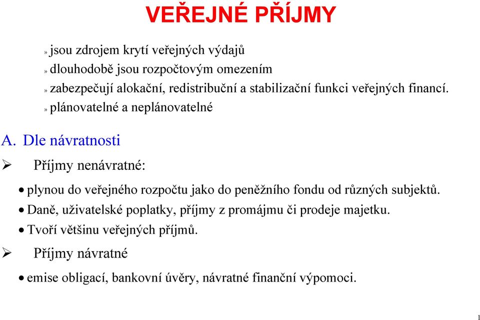 Dle návratnosti Příjmy nenávratné: plynou do veřejného rozpočtu jako do peněžního fondu od různých subjektů.