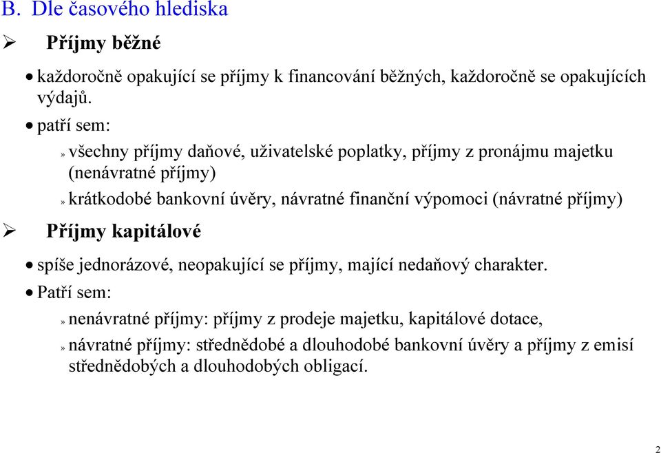 finanční výpomoci (návratné příjmy) Příjmy kapitálové spíše jednorázové, neopakující se příjmy, mající nedaňový charakter.