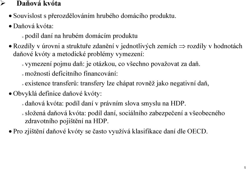 vymezení:» vymezení pojmu daň: je otázkou, co všechno považovat za daň.