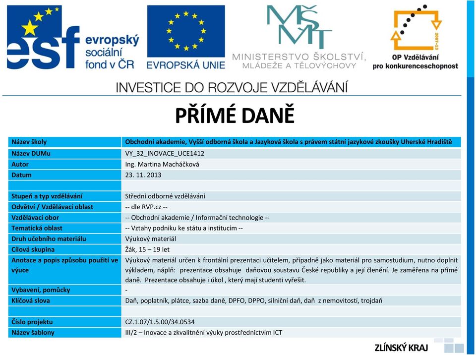 cz -- Vzdělávací obor -- Obchodní akademie / Informační technologie -- Tematická oblast -- Vztahy podniku ke státu a institucím -- Druh učebního materiálu Výukový materiál Cílová skupina Žák, 15 19