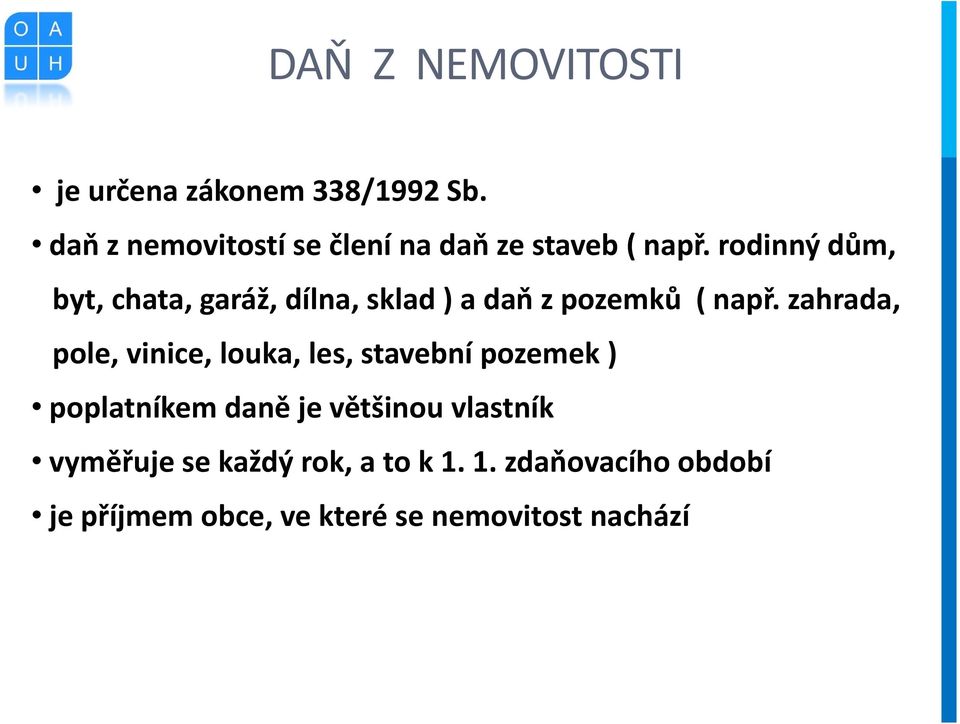 rodinný dům, byt, chata, garáž, dílna, sklad ) a daň z pozemků ( např.