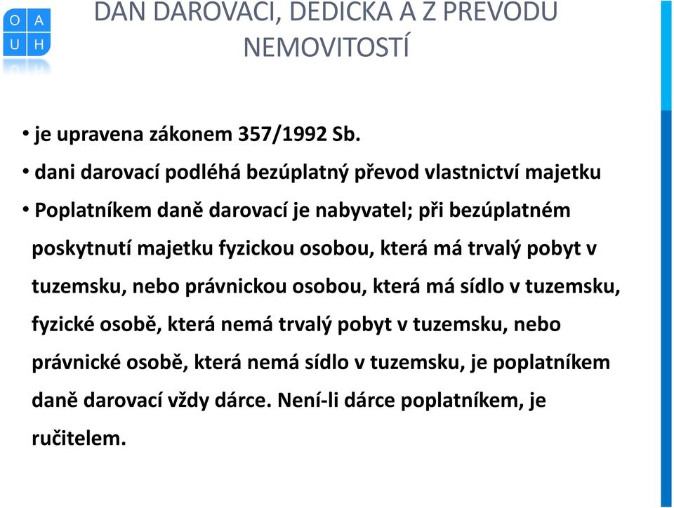 poskytnutí majetku fyzickou osobou, která má trvalý pobyt v tuzemsku, nebo právnickou osobou, která má sídlo v tuzemsku,