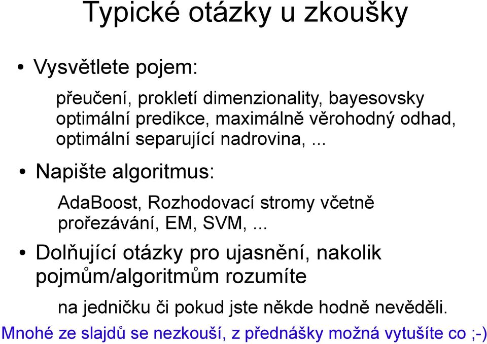 .. Napište algoritmus: AdaBoost, Rozhodovací stromy včetně prořezávání, EM, SVM,.