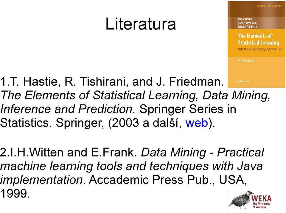 Springer Series in Statistics. Springer, (2003 a další, web). 2.I.H.Witten and E.