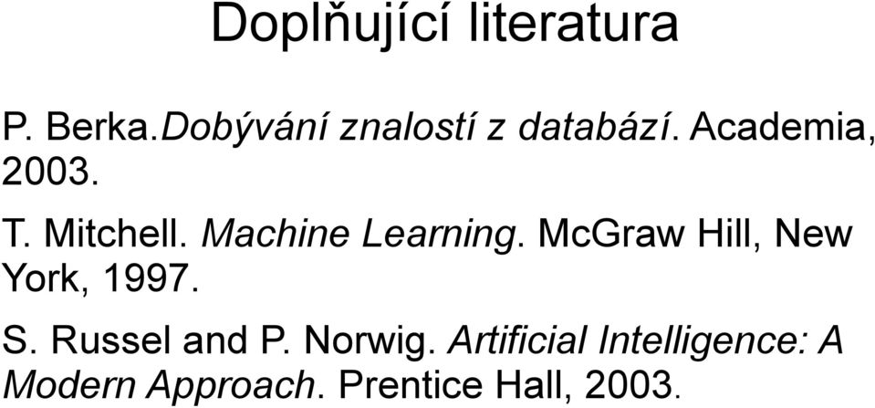 Mitchell. Machine Learning. McGraw Hill, New York, 1997.