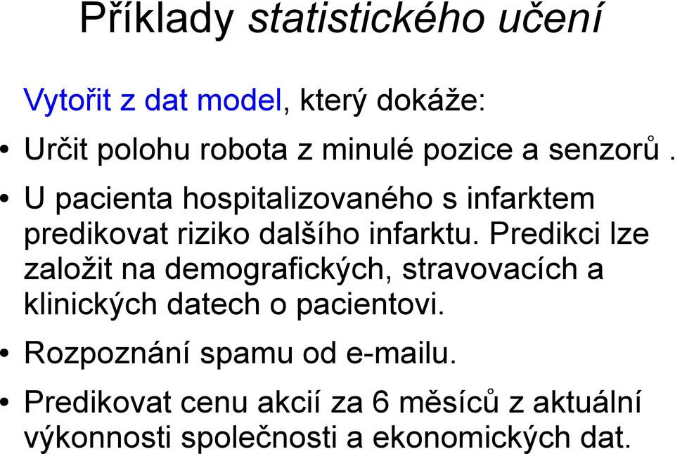 Predikci lze založit na demografických, stravovacích a klinických datech o pacientovi.