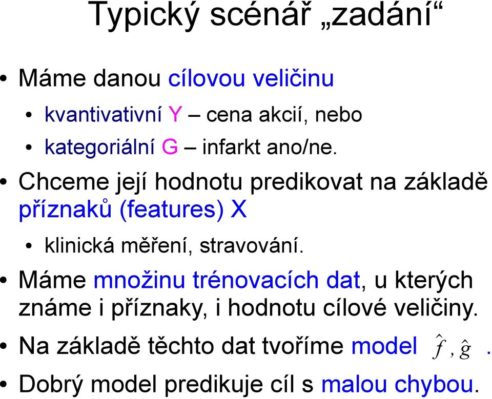 Chceme její hodnotu predikovat na základě příznaků (features) X klinická měření, stravování.