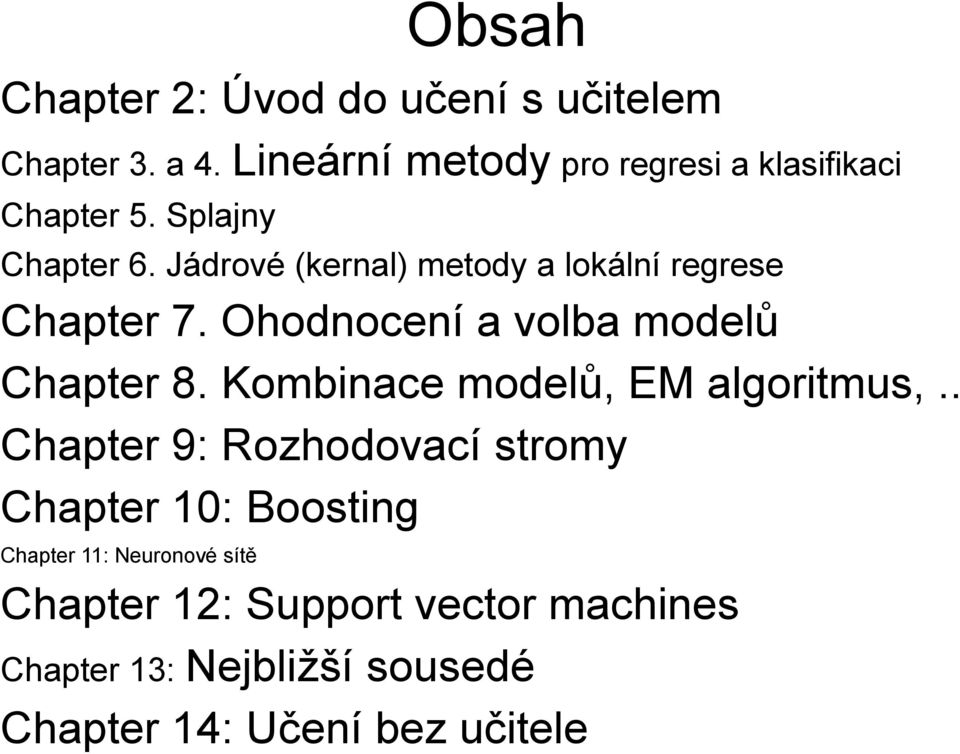 Jádrové (kernal) metody a lokální regrese Chapter 7. Ohodnocení a volba modelů Chapter 8.