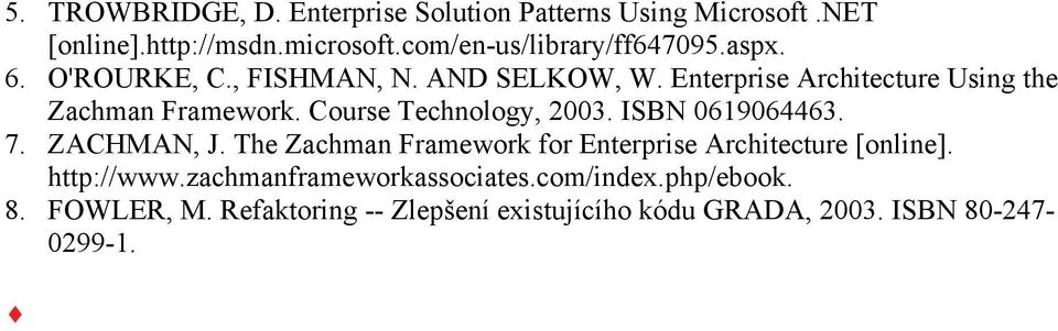 Enterprise Architecture Using the Zachman Framework. Course Technology, 2003. ISBN 0619064463. 7. ZACHMAN, J.