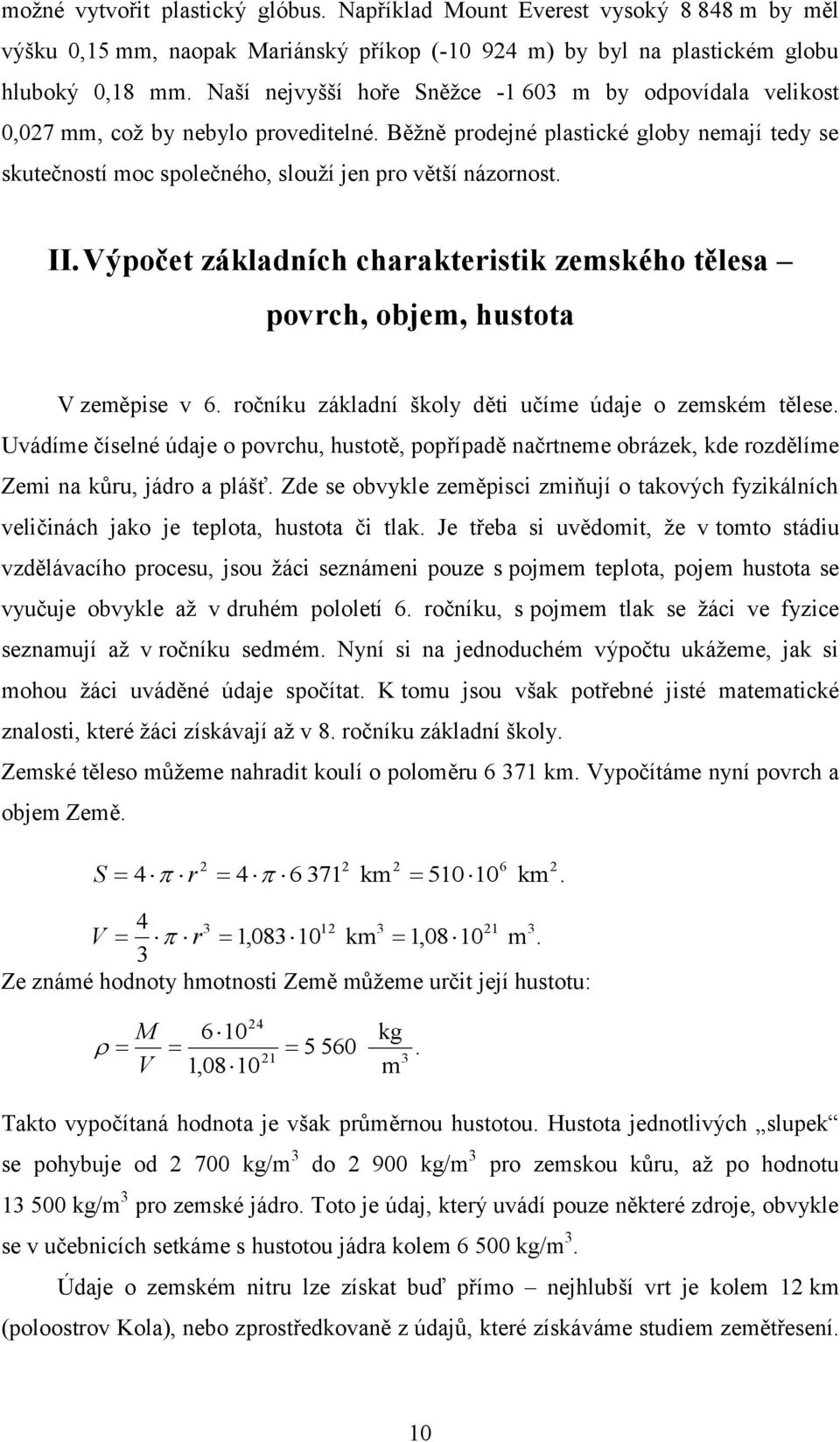 II. Výpočet základních charakteristik zemského tělesa povrch, objem, hustota V zeměpise v 6. ročníku základní školy děti učíme údaje o zemském tělese.