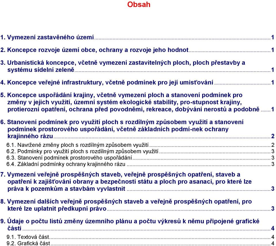 Koncepce uspořádání krajiny, včetně vymezení ploch a stanovení podmínek pro změny v jejich využití, územní systém ekologické stability, pro-stupnost krajiny, protierozní opatření, ochrana před