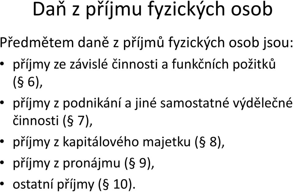 podnikání a jiné samostatné výdělečné činnosti ( 7), příjmy z