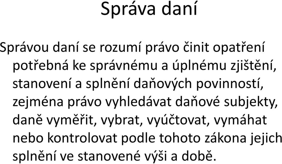 zejména právo vyhledávat daňové subjekty, daně vyměřit, vybrat, vyúčtovat,