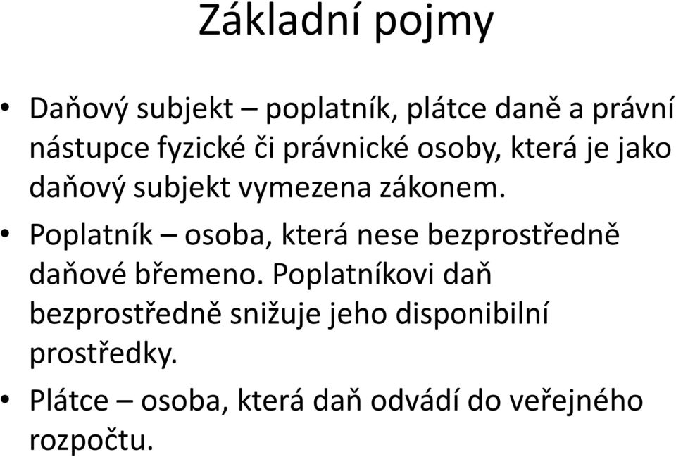 Poplatník osoba, která nese bezprostředně daňové břemeno.