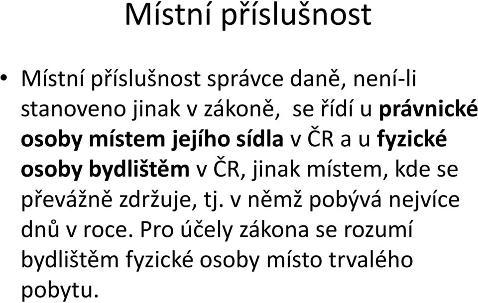 bydlištěm v ČR, jinak místem, kde se převážně zdržuje, tj.