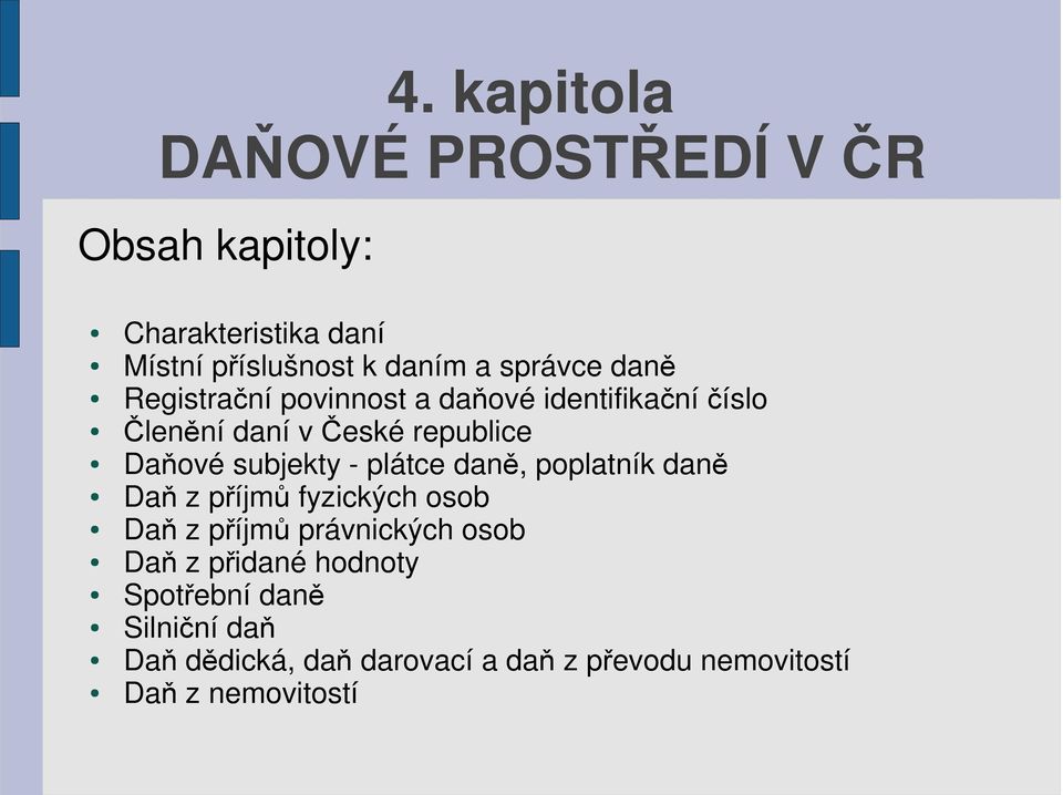 subjekty - plátce daně, poplatník daně Daň z příjmů fyzických osob Daň z příjmů právnických osob Daň z