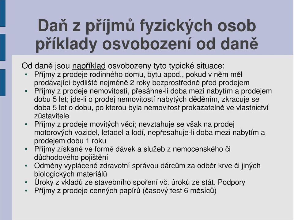 nabytých děděním, zkracuje se doba 5 let o dobu, po kterou byla nemovitost prokazatelně ve vlastnictví zůstavitele Příjmy z prodeje movitých věcí; nevztahuje se však na prodej motorových vozidel,