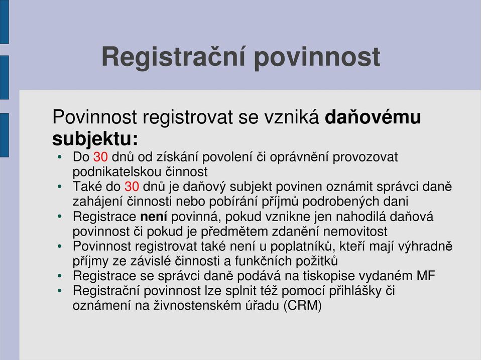 daňová povinnost či pokud je předmětem zdanění nemovitost Povinnost registrovat také není u poplatníků, kteří mají výhradně příjmy ze závislé činnosti a