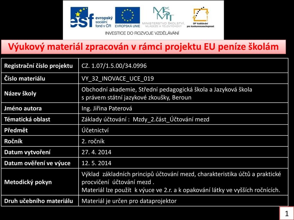 jazykové zkoušky, Beroun Ing. Jiřina Paterová Základy účtování : Mzdy_2.část_Účtování mezd Účetnictví 2. ročník Datum vytvoření 27. 4. 2014 Datum ověření ve výuce 12. 5.