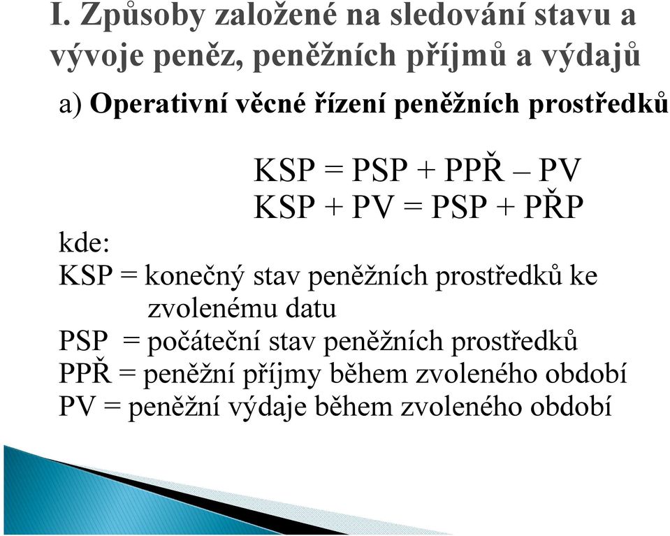 KSP = konečný stav peněžních prostředků ke zvolenému datu PSP = počáteční stav peněžních