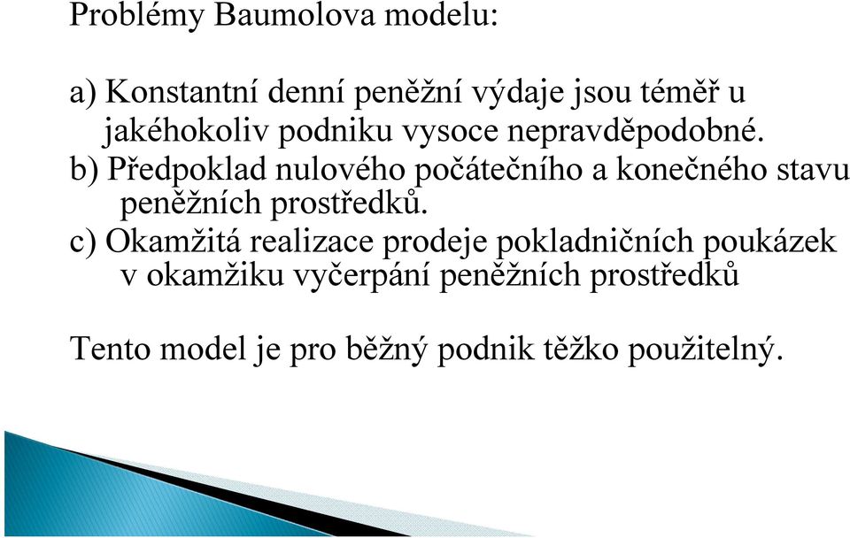 b) Předpoklad nulového počátečního a konečného stavu peněžních prostředků.