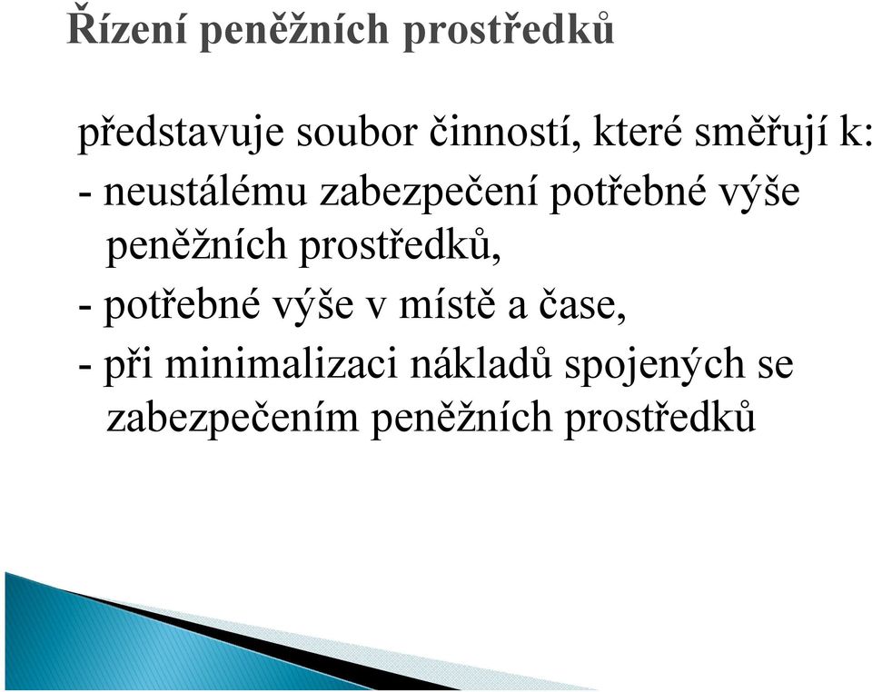 peněžních prostředků, - potřebné výše v místě a čase, - při