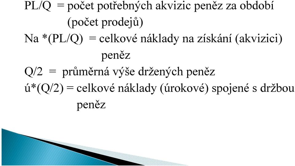 získání (akvizici) peněz Q/2 = průměrná výše držených