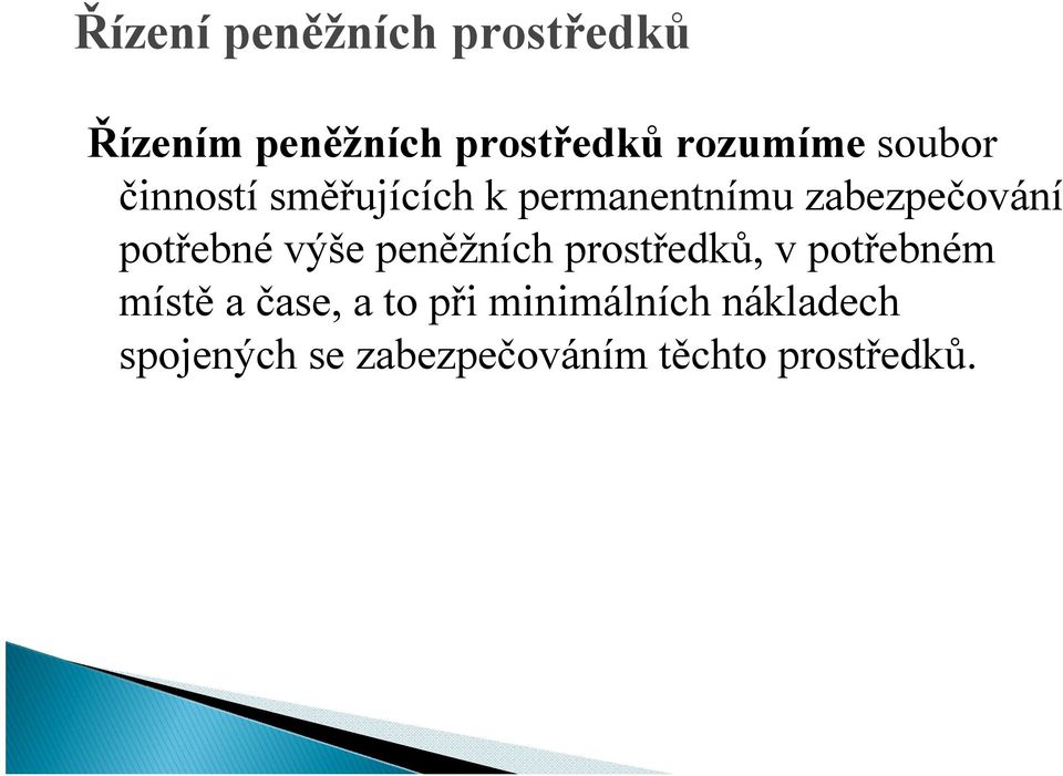 potřebné výše peněžních prostředků, v potřebném místě a čase, a