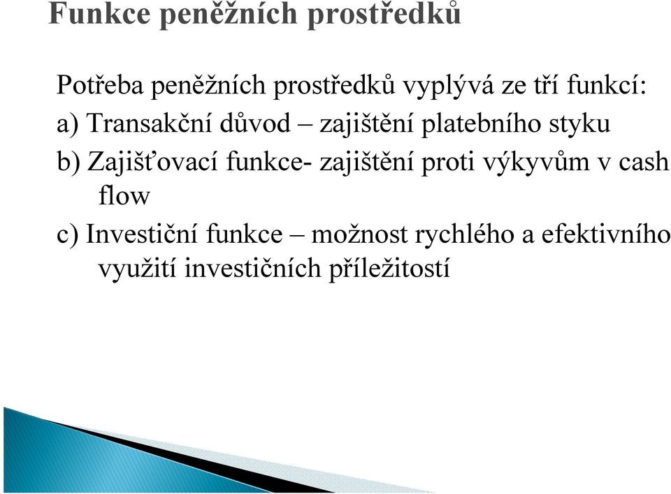 Zajišťovací funkce- zajištění proti výkyvům v cash flow c)