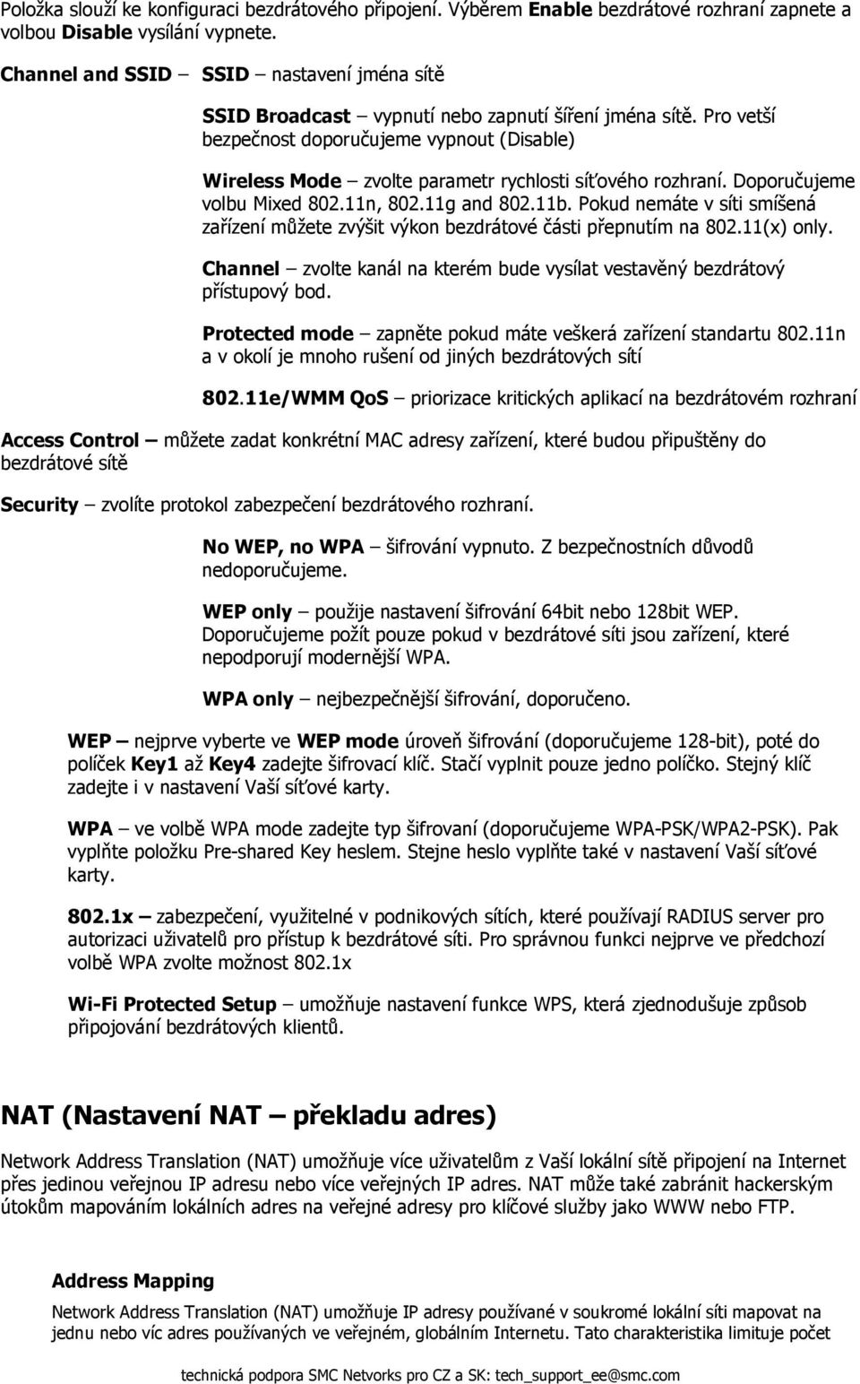 Pro vetší bezpečnost doporučujeme vypnout (Disable) Wireless Mode zvolte parametr rychlosti síťového rozhraní. Doporučujeme volbu Mixed 802.11n, 802.11g and 802.11b.