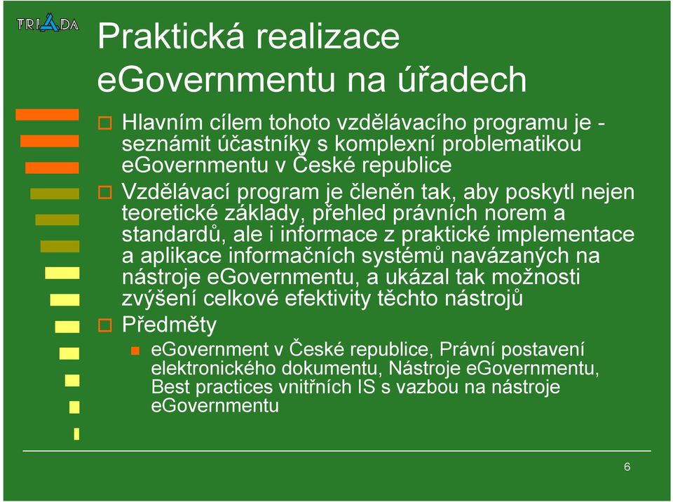 implementace a aplikace informačních systémů navázaných na nástroje egovernmentu, a ukázal tak možnosti zvýšení celkové efektivity těchto nástrojů