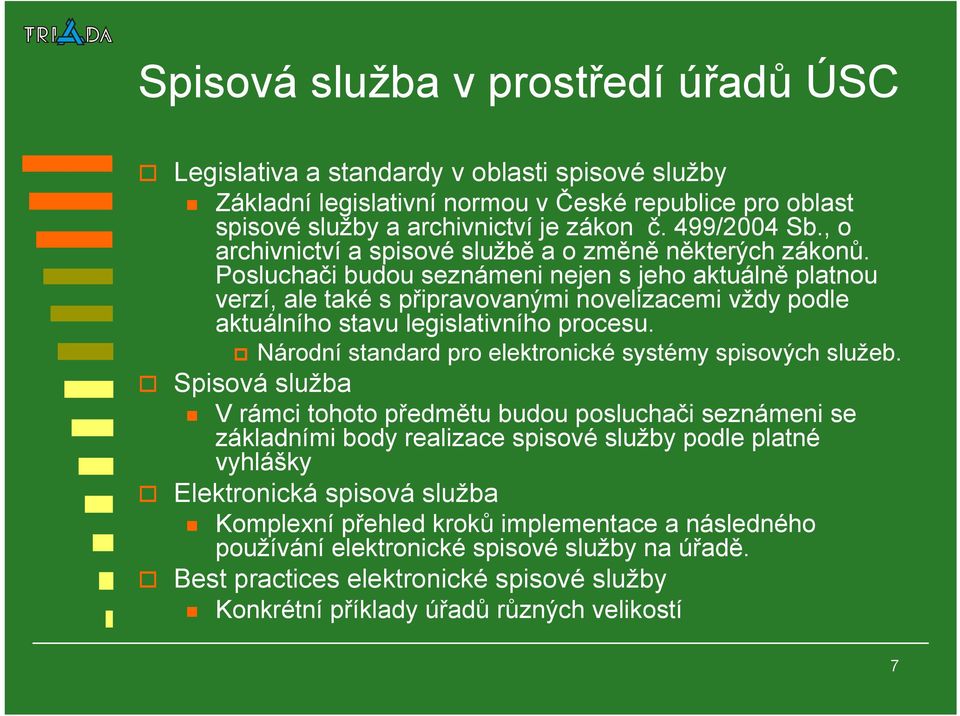 Posluchači budou seznámeni nejen s jeho aktuálně platnou verzí, ale také s připravovanými novelizacemi vždy podle aktuálního stavu legislativního procesu.