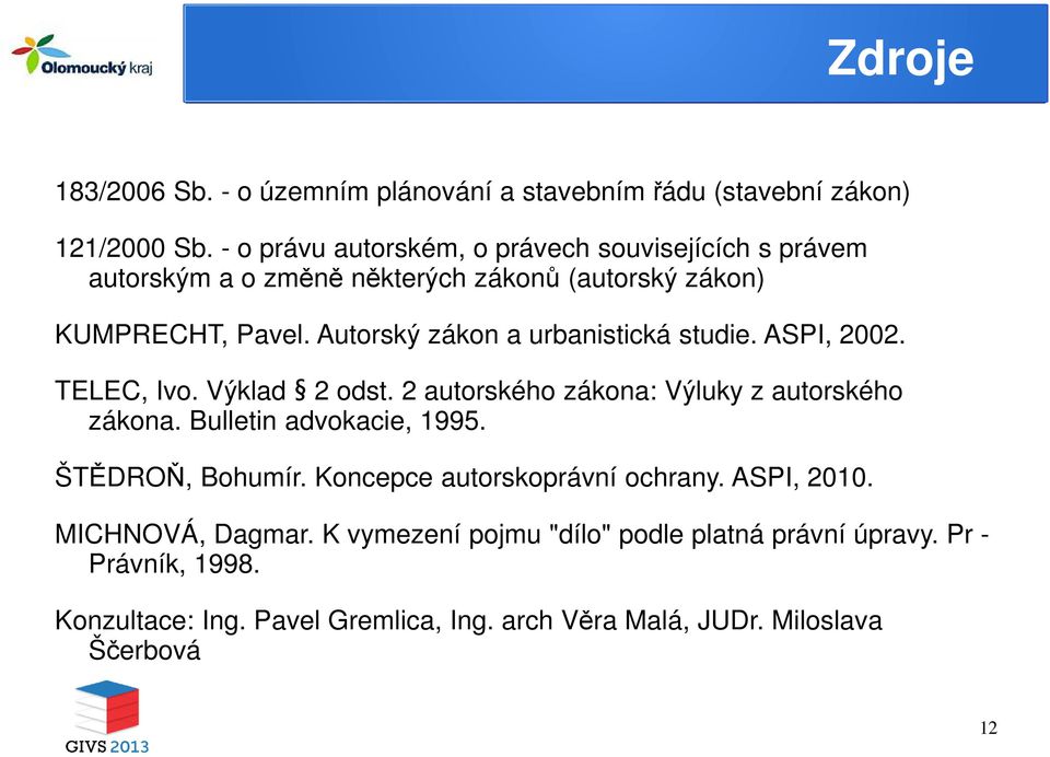 Autorský zákon a urbanistická studie. ASPI, 2002. TELEC, Ivo. Výklad 2 odst. 2 autorského zákona: Výluky z autorského zákona. Bulletin advokacie, 1995.