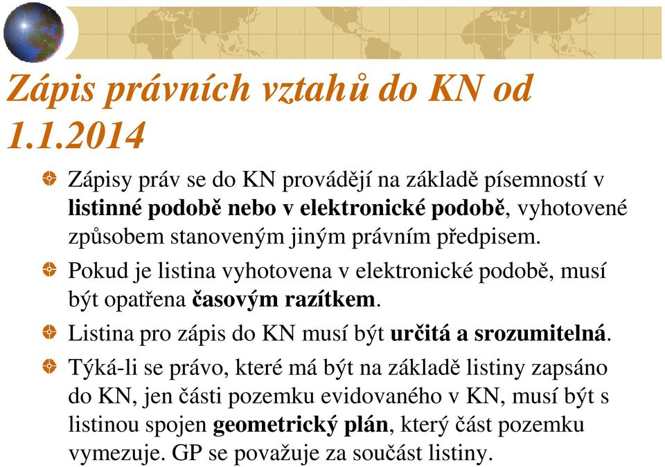 jiným právním předpisem. Pokud je listina vyhotovena v elektronické podobě, musí být opatřena časovým razítkem.