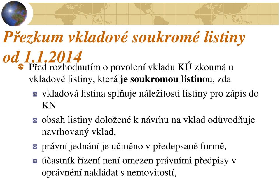 zda vkladová listina splňuje náležitosti listiny pro zápis do KN obsah listiny doložené k návrhu na