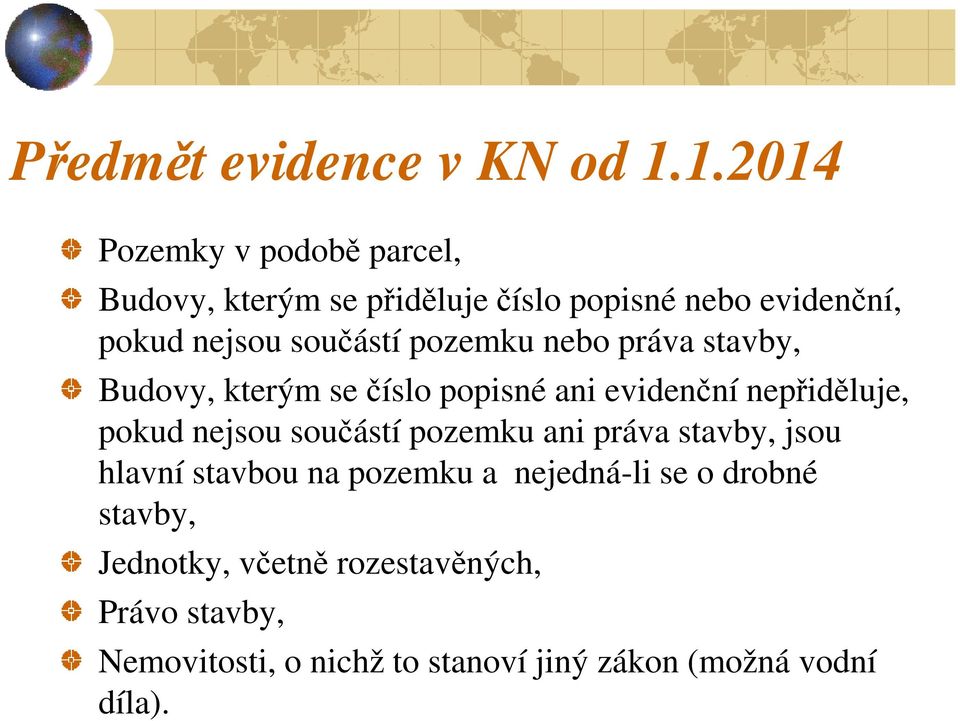 pozemku nebo práva stavby, Budovy, kterým se číslo popisné ani evidenční nepřiděluje, pokud nejsou součástí