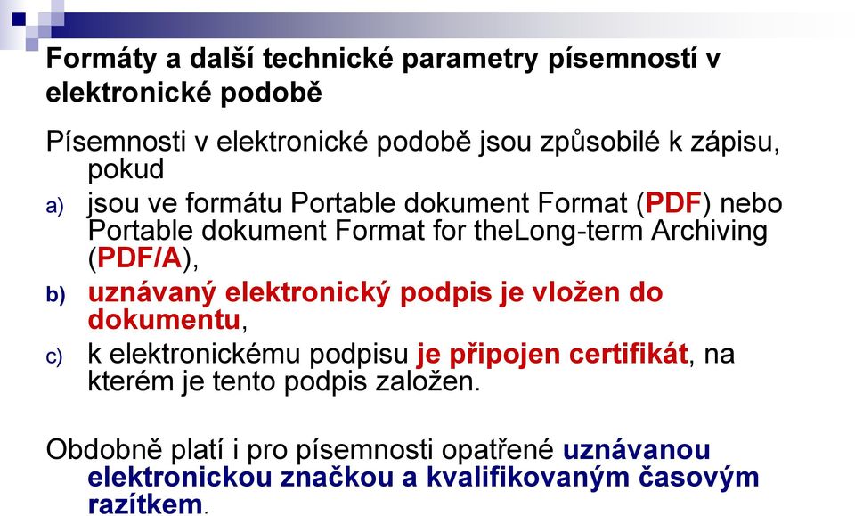 (PDF/A), b) uznávaný elektronický podpis je vložen do dokumentu, c) k elektronickému podpisu je připojen certifikát, na