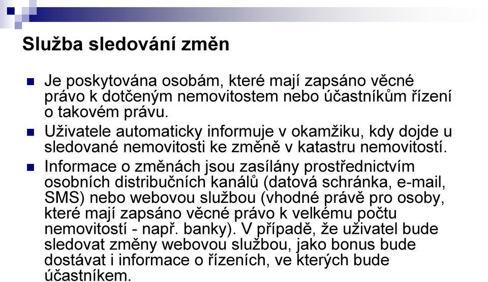 Informace o změnách jsou zasílány prostřednictvím osobních distribučních kanálů (datová schránka, e-mail, SMS) nebo webovou službou (vhodné právě pro